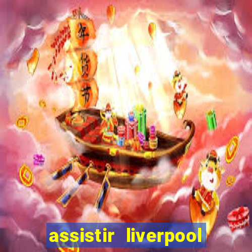 assistir liverpool x real madrid futemax